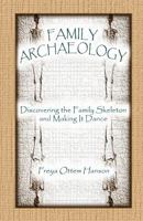 Family Archaeology: Discovering the Family Skeleton and Making it Dance 0788422642 Book Cover