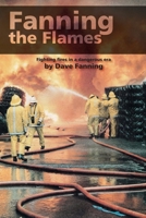 Fanning the Flames: Firefighting in a dangerous era 1999627377 Book Cover