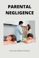 Parental Negligence: A short story for kids and parents B0B6XL6K18 Book Cover