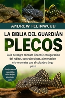 LA BIBLIA DEL GUARDIÁN DE PLECOS: Guía del bagre blindado (Plecos): configuración del hábitat, control de algas, alimentación, cría y consejos para el cuidado a largo plazo (Spanish Edition) B0FPR72RBY Book Cover