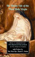The Divine Life of the Most Holy Virgin: Being an Abridgment of The Mystical City of God 1097881393 Book Cover