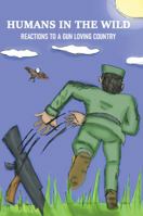 Humans in the Wild : Reactions to a Gun Loving Country 0999902636 Book Cover