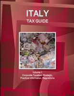 Italy Tax Guide Volume 1 Corporate Taxation: Strategic, Practical Information, Regulations 1433026120 Book Cover