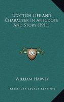 Scottish Life and Character in Anecdote and Story 0548876924 Book Cover