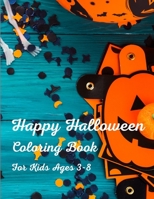 Happy Halloween Coloring Book For Kids Ages 3-8: Witches, Ghost, Bats and more for Ages 4-8, The Prefect Halloween Gift For Kids, Kids Halloween Books, (French Edition) B08K4NV7WD Book Cover