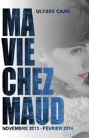 Ma Vie Chez Maud: novembre 2013 - fevrier 2014 1497523842 Book Cover