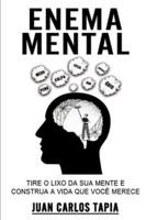 Enema Mental: Tire o lixo da sua mente e contrua a vida que você merece B0G3F6147K Book Cover