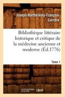 Bibliotha]que Litta(c)Raire Historique Et Critique de La Ma(c)Decine Ancienne Et Moderne. Tome 1 (A0/00d.1776) 2012638414 Book Cover