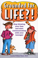 Grounded for Life?!: Stop Blowing Your Fuse and Start Communicating with Your Teenager 0943990955 Book Cover