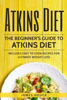 Atkins Diet: Atkins Diet Cookbook for Ultimate Weight Loss: Includes Quick and Easy to Cook Recipes 1546420622 Book Cover