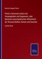 Pierer's Universal-Lexikon der Vergangenheit und Gegenwart, oder Neuestes encyclopädisches Wörterbuch der Wissenschaften, Künste und Gewerbe: Zweiter Band 3752543906 Book Cover