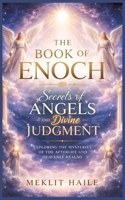 The book of Enoch: Secrets of Angels and Divine Judgment: Exploring the Mysteries of the Afterlife and Heavenly Realms 3384890043 Book Cover