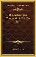 The Educational Conquest of the Far East 1241094659 Book Cover