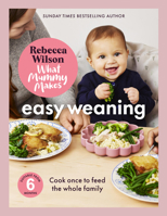 What Mummy Makes: Easy Weaning: Cook once to feed the whole family 1836005849 Book Cover
