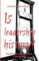 Is leadership history?: Essays on the epochal threat to leadership 1722320958 Book Cover