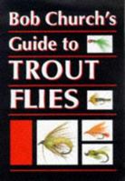 Bob Church's Guide to Trout Flies 1861260970 Book Cover