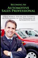 Becoming an Automotive Sales Professional: A real world, step-by-step tutorial on achieving success in the Profession of Automotive Sales 0615820352 Book Cover