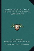 Letters Of Charles Eliot Norton With Biographical Comments V2 1162936932 Book Cover