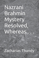 Nazrani Brahmin Mystery Resolved, Whereas . . . B09MHXDCXP Book Cover