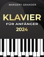 Klavier für Anfänger: Der Umfassendste Leitfaden für Anfänger | Entdecke Dein Musikalisches Potenzial mit Einem Detaillierten Weg und den Schlüsseln zur Musikalischen Exzellenz. (German Edition) B0CRTSY3C6 Book Cover
