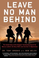 Leave No Man Behind: The Untold Story of the Rangers’ Unrelenting Search for Marcus Luttrell, the Navy SEAL Lone Survivor in Afghanistan 1635767792 Book Cover