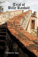 Trial of Billy Ranhalt: His Steps of Life 1449011020 Book Cover