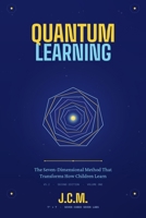 QUANTUM LEARNING: The 343-Dimensional Revolution That Transforms "Average" Children Into Prodigies in 30-90 Days B0G4CW1WM1 Book Cover