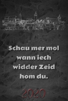 Schau mer mol wann iech widder Zeid hom du. 2020: Fränkischer Taschenkalender Wochenplaner - 52 Wochen und Platz für zusätzliche Notizen - für Freunde ... 23cm - DASCHN KALENDER 2020 (German Edition) 1672856140 Book Cover