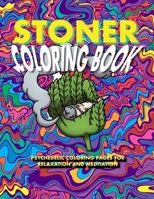 Stoner Coloring Book: Psychedelic Coloring Pages for Stress Relief and Meditation B0BW1YLWSV Book Cover