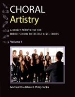 Choral Artistry: A Kodály Perspective for Middle School to College-Level Choirs, Volume 1 0197550495 Book Cover