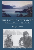 The Last Homesteaders: Resilience and Risk at the Edge of Alaska B0H2HP1DVX Book Cover