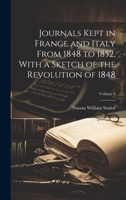 Journals Kept in France and Italy From 1848 to 1852, With a Sketch of the Revolution of 1848; Volume 2 1022203800 Book Cover