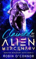 Claimed by the Alien Mercenary: A Steamy Alien Sci-fi Romance (Monster Mercenary Mates) B0GHZD8957 Book Cover