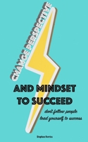 Change Perspective and Mindset to Succeed: Don't Follow People, Lead Yourself to Success 1710094974 Book Cover