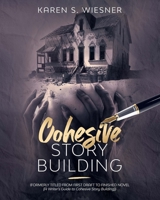 Cohesive Story Building: formerly titled FROM FIRST DRAFT TO FINISHED NOVEL 1922233641 Book Cover