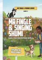 Mr Fingle & Singing Shumi: Know Your Prepositions (Book 1) B0GZN8K554 Book Cover