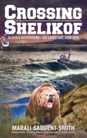 Crossing Shelikof: Alaska Adventure - By Land, Air, and Sea 1637470169 Book Cover