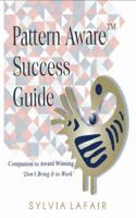 Pattern Aware Success Guide: Companion to Don't Bring It to Work 0988362546 Book Cover