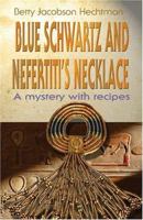 Blue Schwartz And Nefertiti's Necklace: A Mystery With Recipes 0976812630 Book Cover