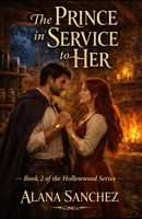 The Prince In Service To Her: Book 2 of the Hollowwood Series B0GX92SQQK Book Cover