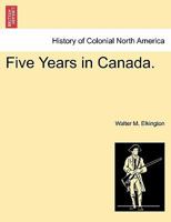 Five Years in Canada [microform] 1241422796 Book Cover