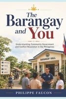 The Barangay and You: Community Government and Conflict Resolution in the Philippines B0HCLD9195 Book Cover