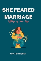 She Feared Marriage: Story of her life B0B9LH4KY1 Book Cover