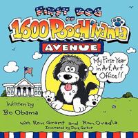 First Dog of 1600 Pooch'lvania Avenue: My First Year in Arf, Arf Office!! 1598589954 Book Cover