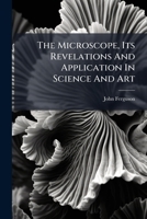 The Microscope, Its Revelations And Application In Science And Art (Afrikaans Edition) B0FKBY1H5W Book Cover