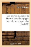 Les oeuvres magiques de Henri-Corneille Agrippa, latin et français, avec des secrets occultes 2012176186 Book Cover