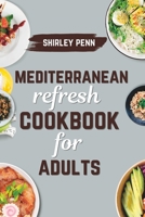 Mediterranean Refresh Cookbook For Adults B0C6W2YXWP Book Cover