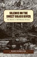 Silence on the Sweet Grass River: Five months in 1883 Montana Territory 1770676015 Book Cover