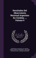 Resultados del Observatorio Nacional Argentino En Cordoba ..., Volume 9 1278388915 Book Cover