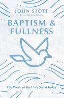 Baptism And Fullness: The Work of the Holy Spirit Today (Ivp Classics)